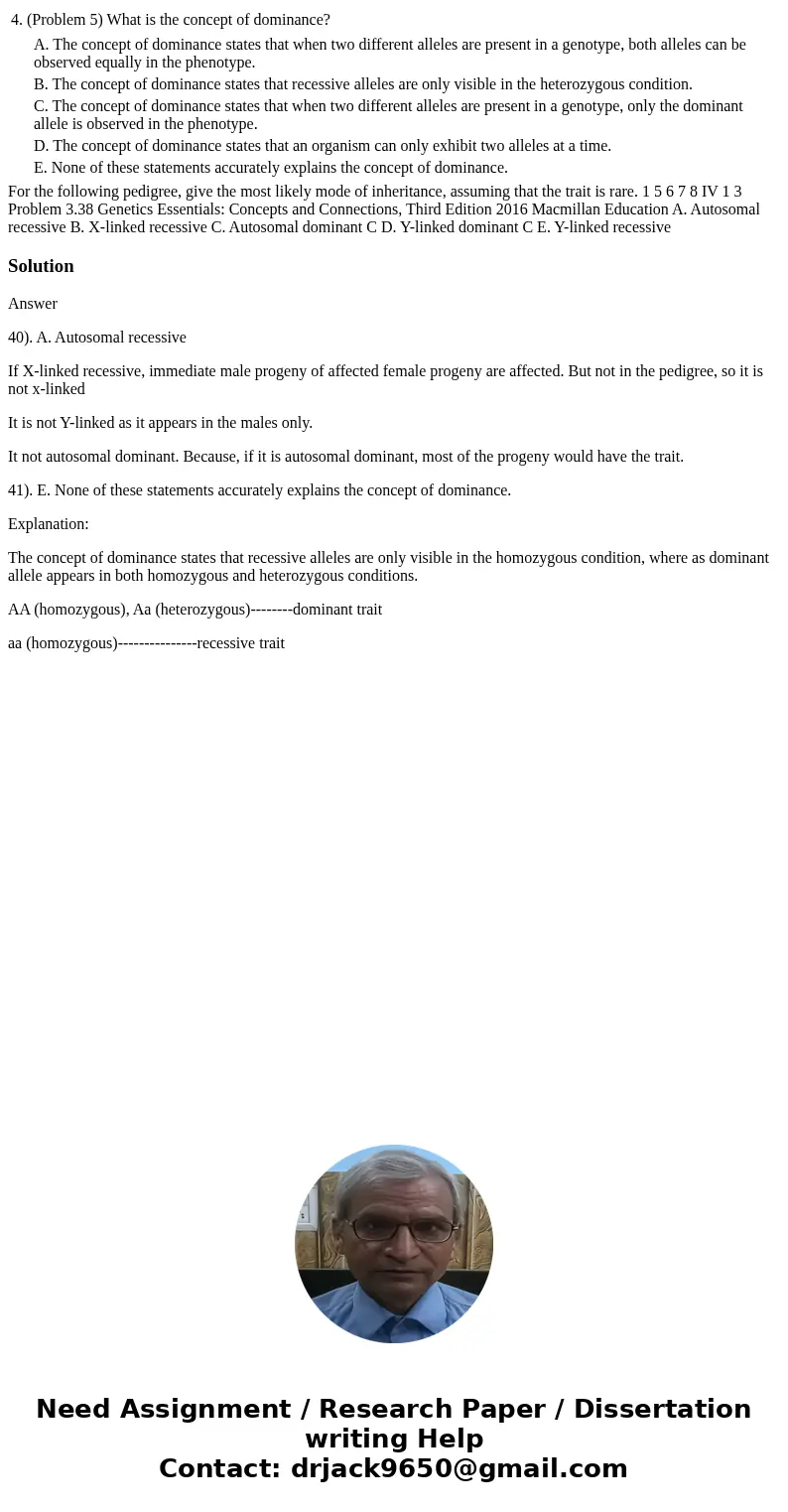 4. (Problem 5) What is the concept of dominance? A. The concept of dominance states that when two different alleles are present in a genotype, both alleles can  4. (Problem 5) What is the concept of dominance? A. The concept of dominance states that when two different alleles are present in a genotype, both alleles can