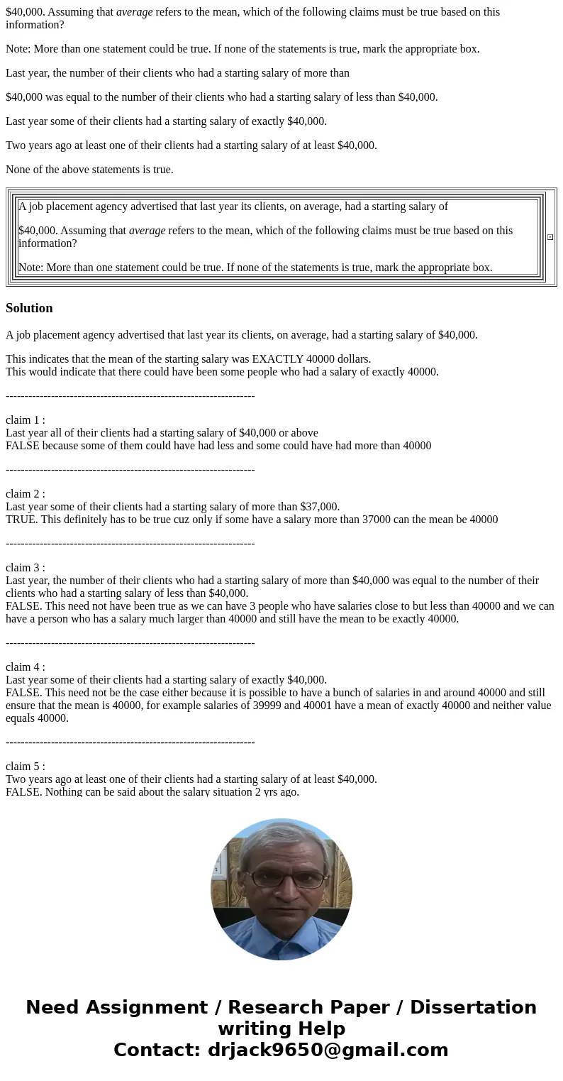 $40,000. Assuming that average refers to the mean, which of the following claims must be true based on this information? Note: More than one statement could be  $40,000. Assuming that average refers to the mean, which of the following claims must be true based on this information? Note: More than one statement could be