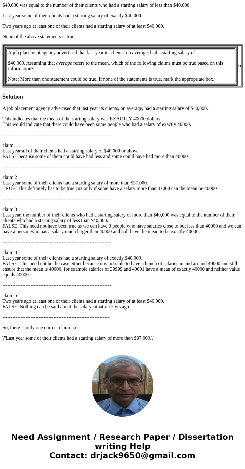 $40,000. Assuming that average refers to the mean, which of the following claims must be true based on this information? Note: More than one statement could be  $40,000. Assuming that average refers to the mean, which of the following claims must be true based on this information? Note: More than one statement could be