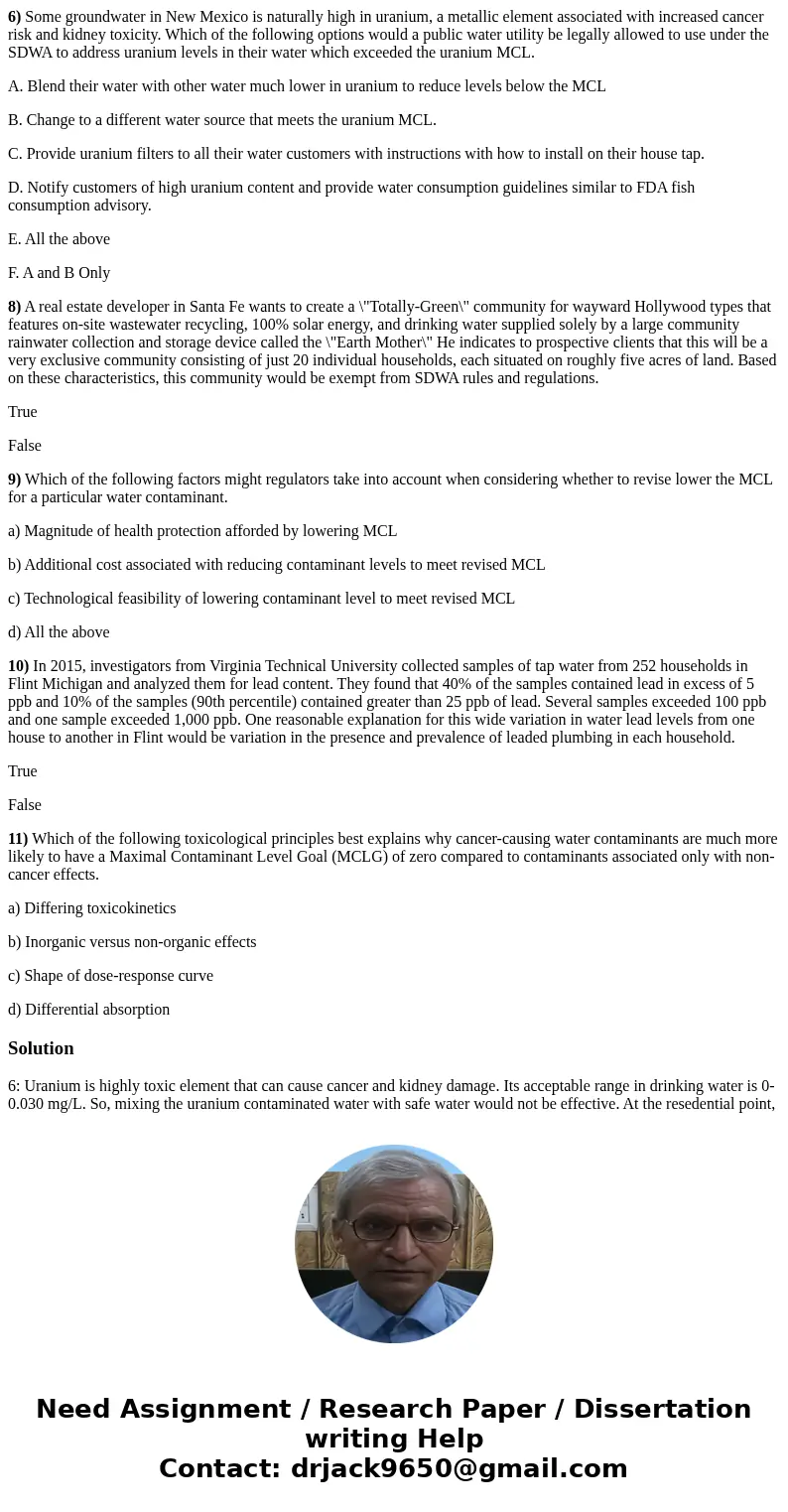 6) Some groundwater in New Mexico is naturally high in uranium, a metallic element associated with increased cancer risk and kidney toxicity. Which of the follo