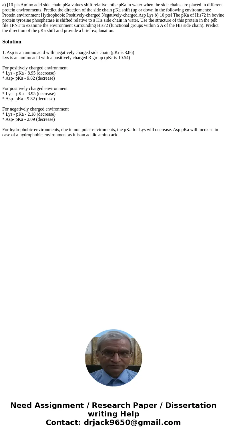 a) [10 pts Amino acid side chain pKa values shift relative tothe pKa in water when the side chains are placed in different protein environments. Predict the di  a) [10 pts Amino acid side chain pKa values shift relative tothe pKa in water when the side chains are placed in different protein environments. Predict the di