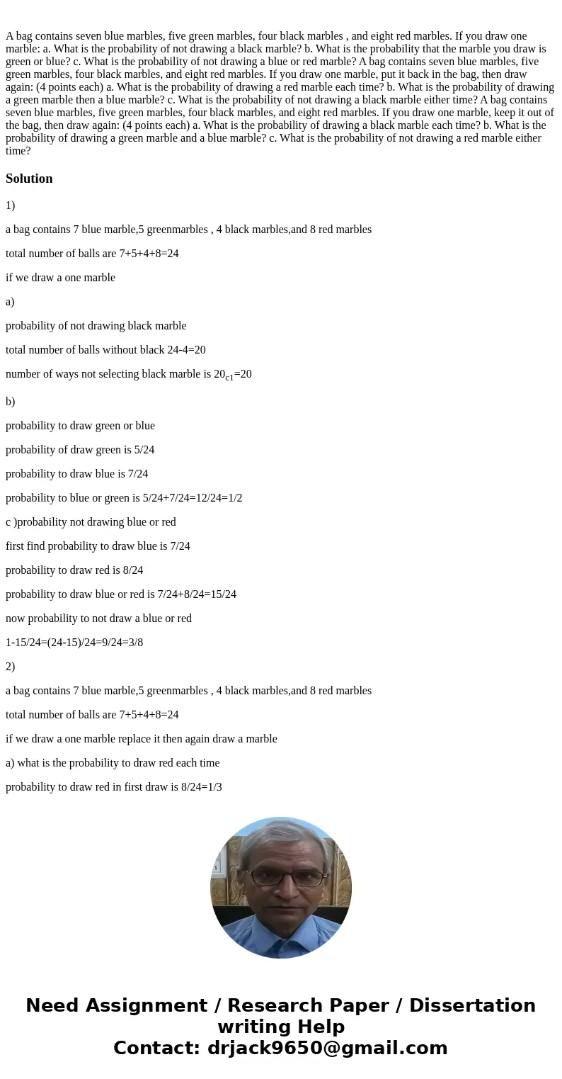 A bag contains seven blue marbles, five green marbles, four black marbles , and eight red marbles. If you draw one marble: a. What is the probability of not dr  A bag contains seven blue marbles, five green marbles, four black marbles , and eight red marbles. If you draw one marble: a. What is the probability of not dr