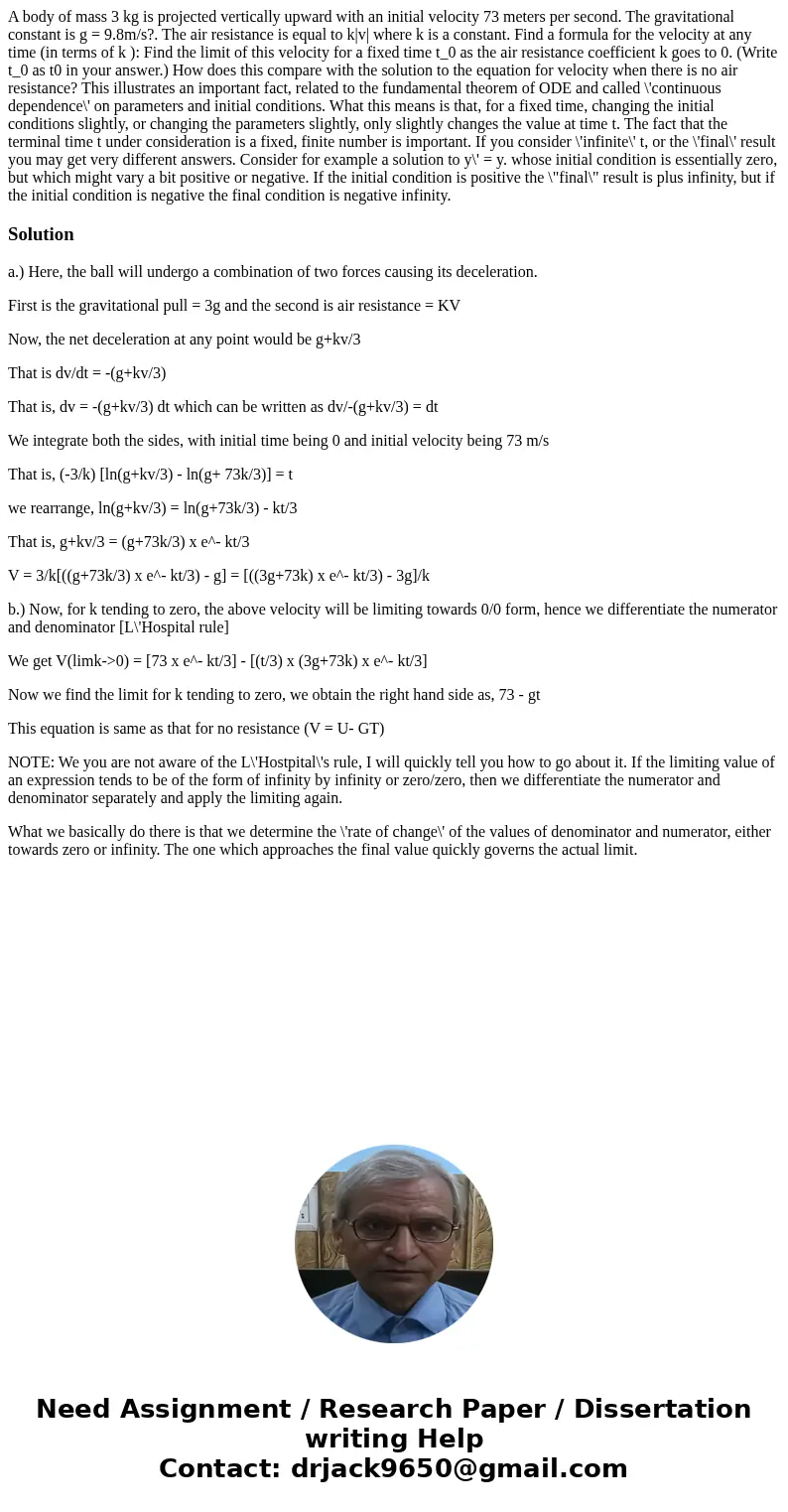  A body of mass 3 kg is projected vertically upward with an initial velocity 73 meters per second. The gravitational constant is g = 9.8m/s?. The air resistance