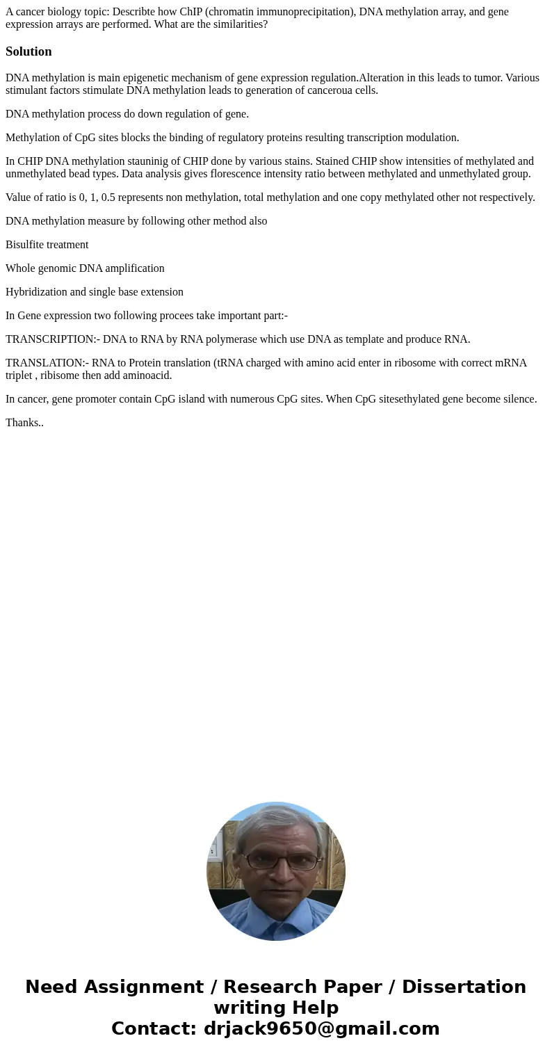 A cancer biology topic: Describte how ChIP (chromatin immunoprecipitation), DNA methylation array, and gene expression arrays are performed. What are the simila A cancer biology topic: Describte how ChIP (chromatin immunoprecipitation), DNA methylation array, and gene expression arrays are performed. What are the simila