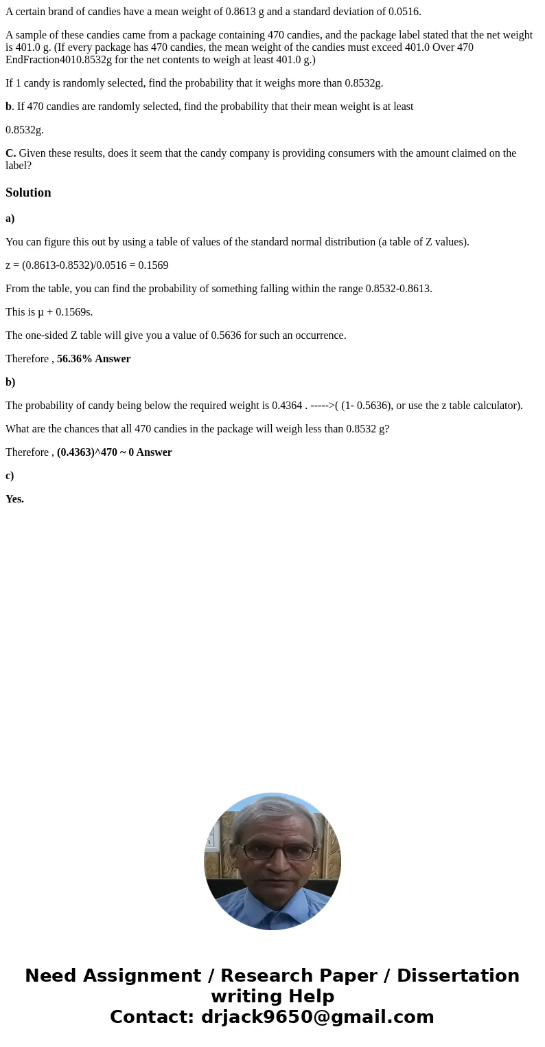 A certain brand of candies have a mean weight of 0.8613 g and a standard deviation of 0.0516. A sample of these candies came from a package containing 470 candi A certain brand of candies have a mean weight of 0.8613 g and a standard deviation of 0.0516. A sample of these candies came from a package containing 470 candi