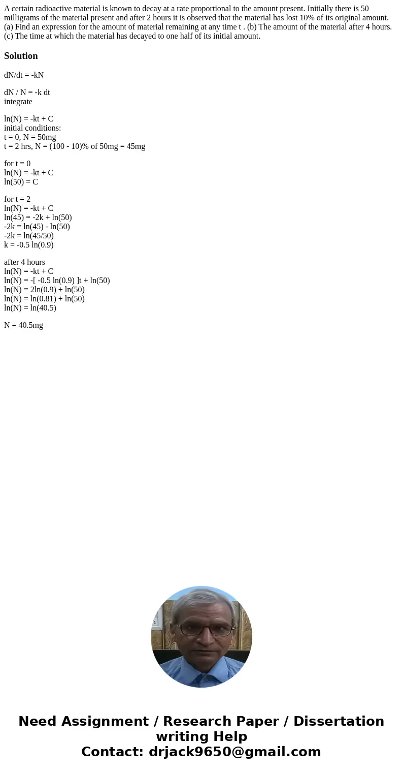 A certain radioactive material is known to decay at a rate proportional to the amount present. Initially there is 50 milligrams of the material present and afte A certain radioactive material is known to decay at a rate proportional to the amount present. Initially there is 50 milligrams of the material present and afte