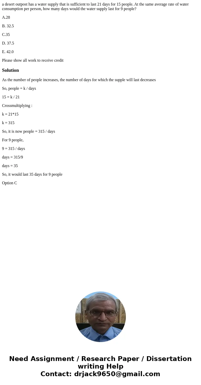 a desert outpost has a water supply that is sufficient to last 21 days for 15 people. At the same average rate of water consumption per person, how many days wo