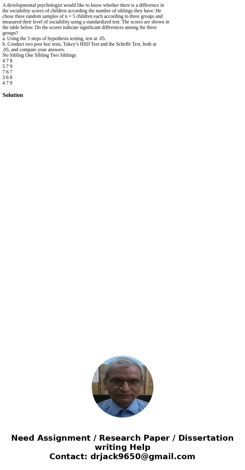 A developmental psychologist would like to know whether there is a difference in the sociability scores of children according the number of siblings they have.  A developmental psychologist would like to know whether there is a difference in the sociability scores of children according the number of siblings they have.