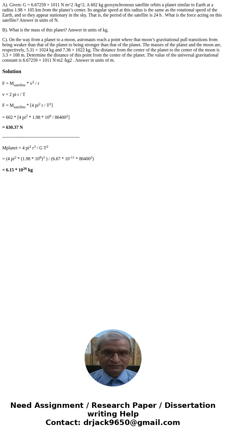 A). Given: G = 6.67259 × 1011 N m^2 /kg^2. A 602 kg geosynchronous satellite orbits a planet similar to Earth at a radius 1.98 × 105 km from the planet’s center A). Given: G = 6.67259 × 1011 N m^2 /kg^2. A 602 kg geosynchronous satellite orbits a planet similar to Earth at a radius 1.98 × 105 km from the planet’s center