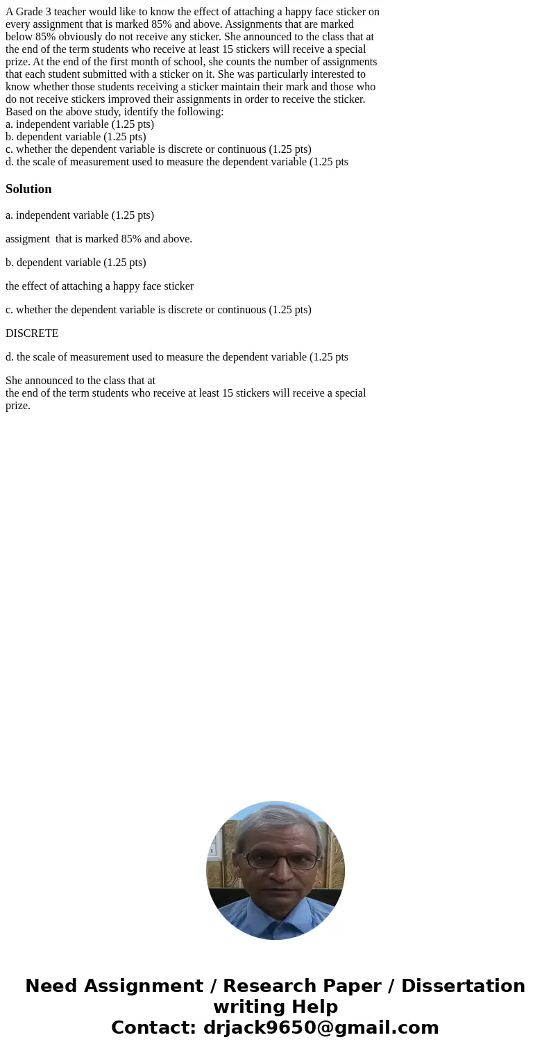 A Grade 3 teacher would like to know the effect of attaching a happy face sticker on every assignment that is marked 85% and above. Assignments that are marked  A Grade 3 teacher would like to know the effect of attaching a happy face sticker on every assignment that is marked 85% and above. Assignments that are marked