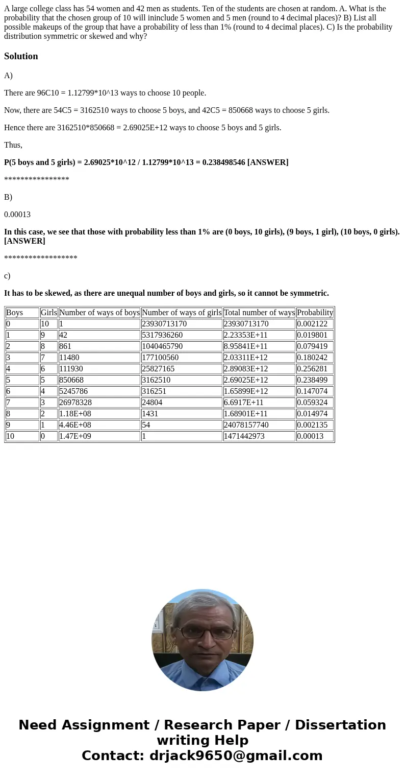 A large college class has 54 women and 42 men as students. Ten of the students are chosen at random. A. What is the probability that the chosen group of 10 will A large college class has 54 women and 42 men as students. Ten of the students are chosen at random. A. What is the probability that the chosen group of 10 will