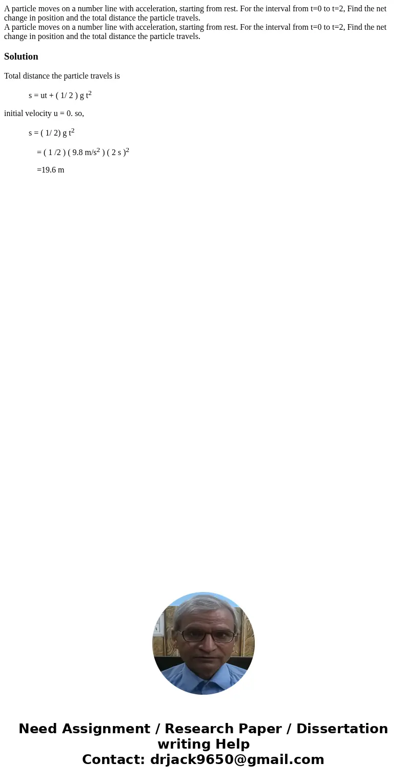 A particle moves on a number line with acceleration, starting from rest. For the interval from t=0 to t=2, Find the net change in position and the total distanc A particle moves on a number line with acceleration, starting from rest. For the interval from t=0 to t=2, Find the net change in position and the total distanc