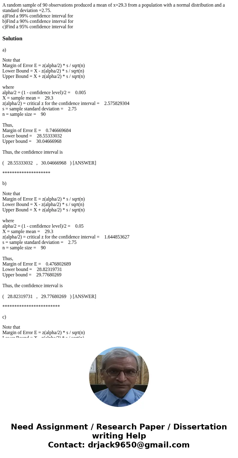 A random sample of 90 observations produced a mean of x=29.3 from a population with a normal distribution and a standard deviation =2.75. a)Find a 99% confidenc A random sample of 90 observations produced a mean of x=29.3 from a population with a normal distribution and a standard deviation =2.75. a)Find a 99% confidenc