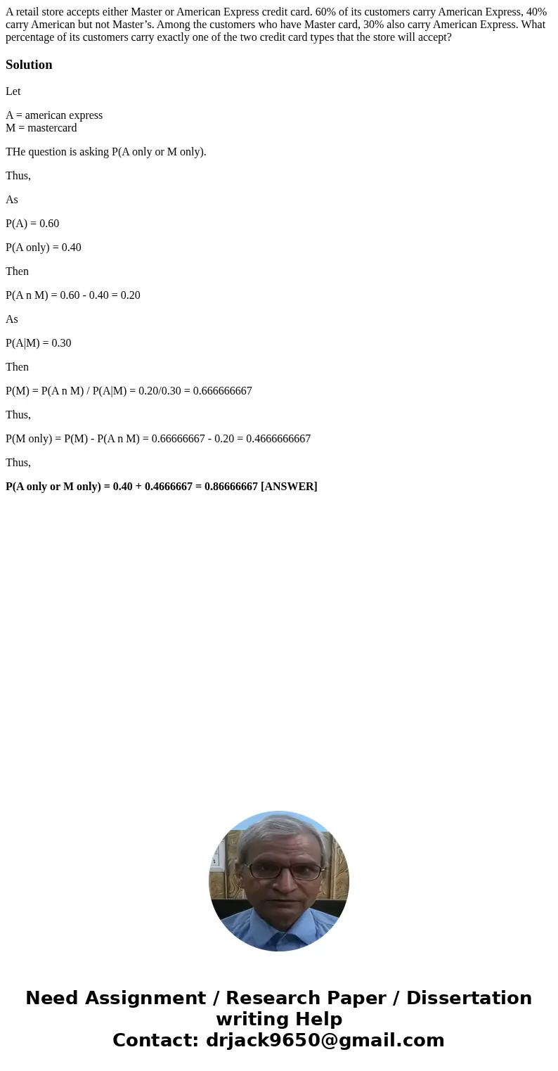 A retail store accepts either Master or American Express credit card. 60% of its customers carry American Express, 40% carry American but not Master’s. Among th A retail store accepts either Master or American Express credit card. 60% of its customers carry American Express, 40% carry American but not Master’s. Among th