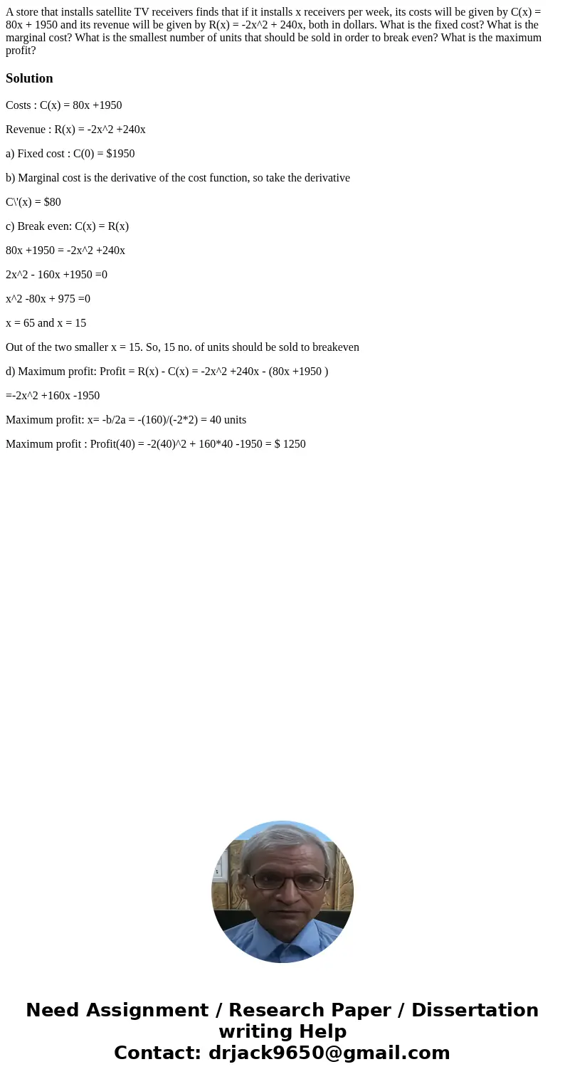  A store that installs satellite TV receivers finds that if it installs x receivers per week, its costs will be given by C(x) = 80x + 1950 and its revenue will 