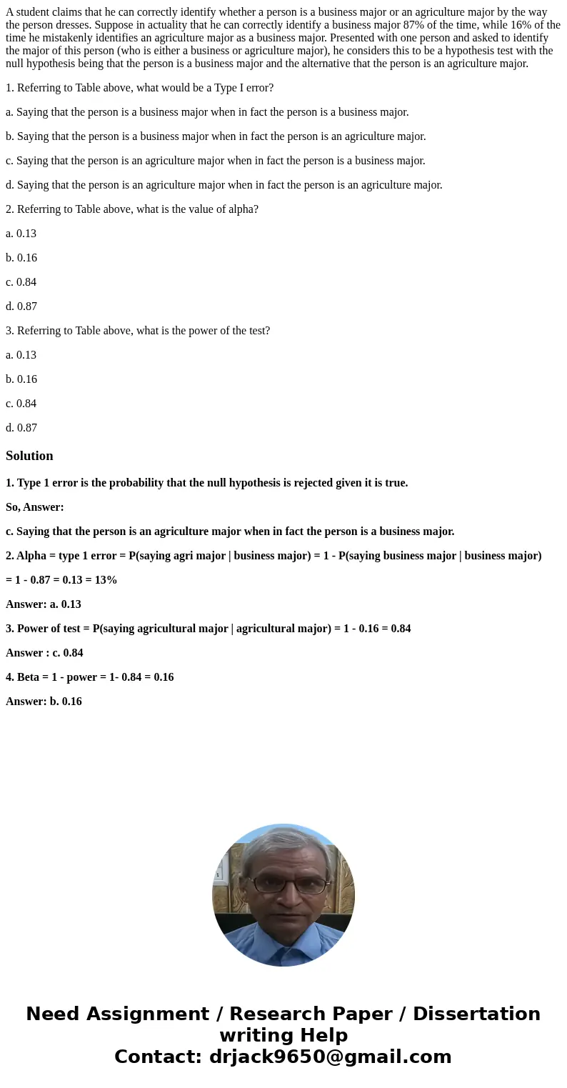 A student claims that he can correctly identify whether a person is a business major or an agriculture major by the way the person dresses. Suppose in actuality A student claims that he can correctly identify whether a person is a business major or an agriculture major by the way the person dresses. Suppose in actuality