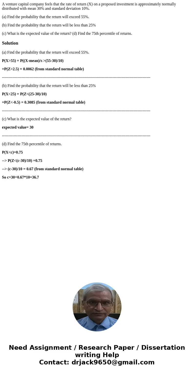 A venture capital company feels that the rate of return (X) on a proposed investment is approximately normally distributed with mean 30% and standard deviation  A venture capital company feels that the rate of return (X) on a proposed investment is approximately normally distributed with mean 30% and standard deviation
