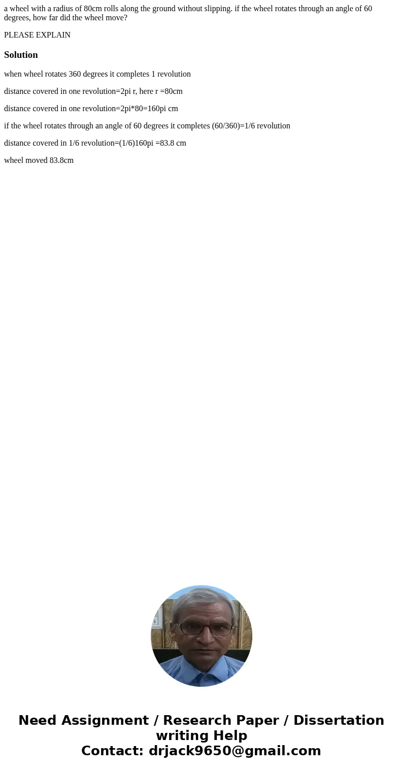 a wheel with a radius of 80cm rolls along the ground without slipping. if the wheel rotates through an angle of 60 degrees, how far did the wheel move? PLEASE E a wheel with a radius of 80cm rolls along the ground without slipping. if the wheel rotates through an angle of 60 degrees, how far did the wheel move? PLEASE E