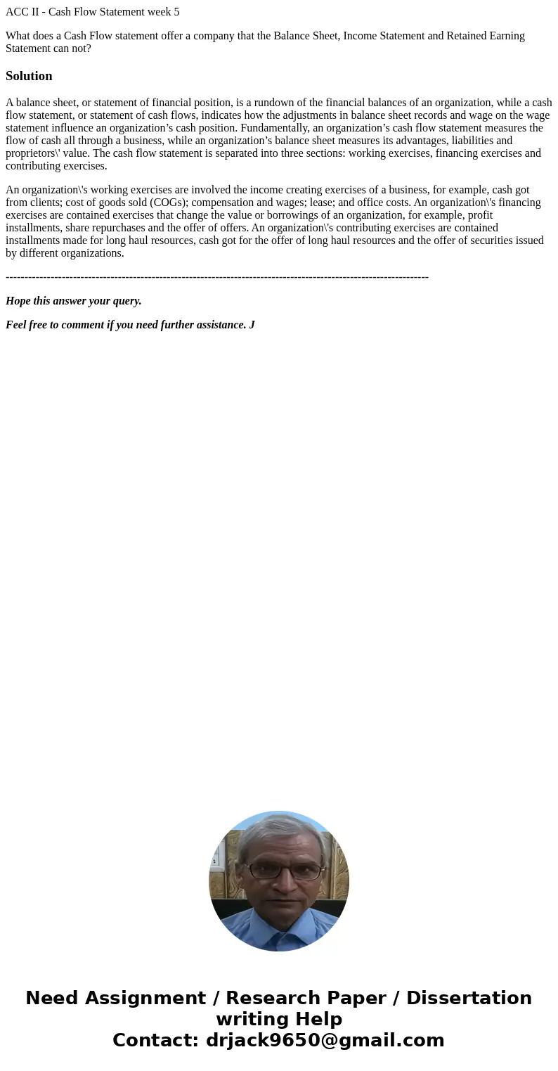 ACC II - Cash Flow Statement week 5 What does a Cash Flow statement offer a company that the Balance Sheet, Income Statement and Retained Earning Statement can  ACC II - Cash Flow Statement week 5 What does a Cash Flow statement offer a company that the Balance Sheet, Income Statement and Retained Earning Statement can