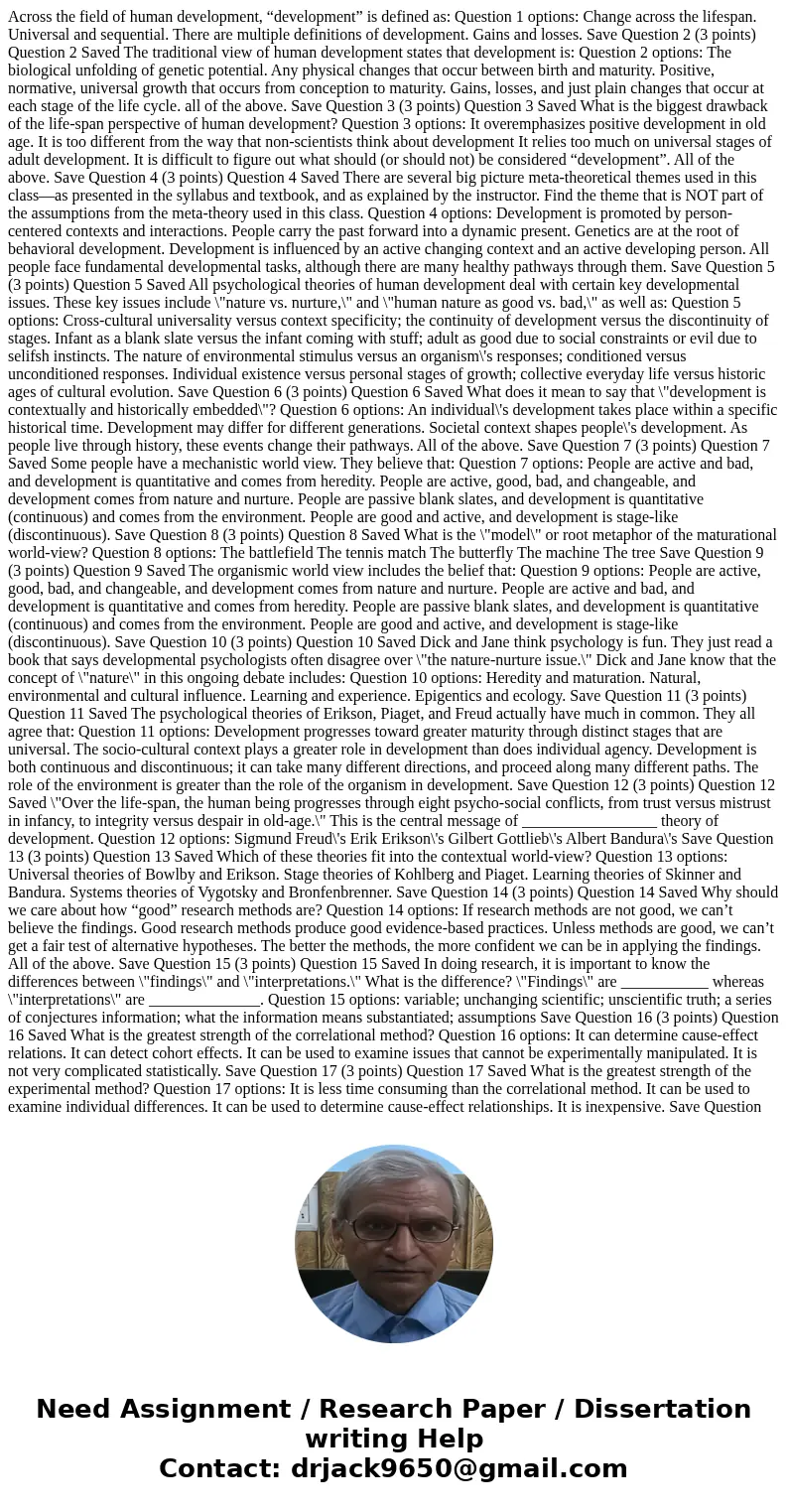 Across the field of human development, “development” is defined as: Question 1 options: Change across the lifespan. Universal and sequential. There are multiple Across the field of human development, “development” is defined as: Question 1 options: Change across the lifespan. Universal and sequential. There are multiple