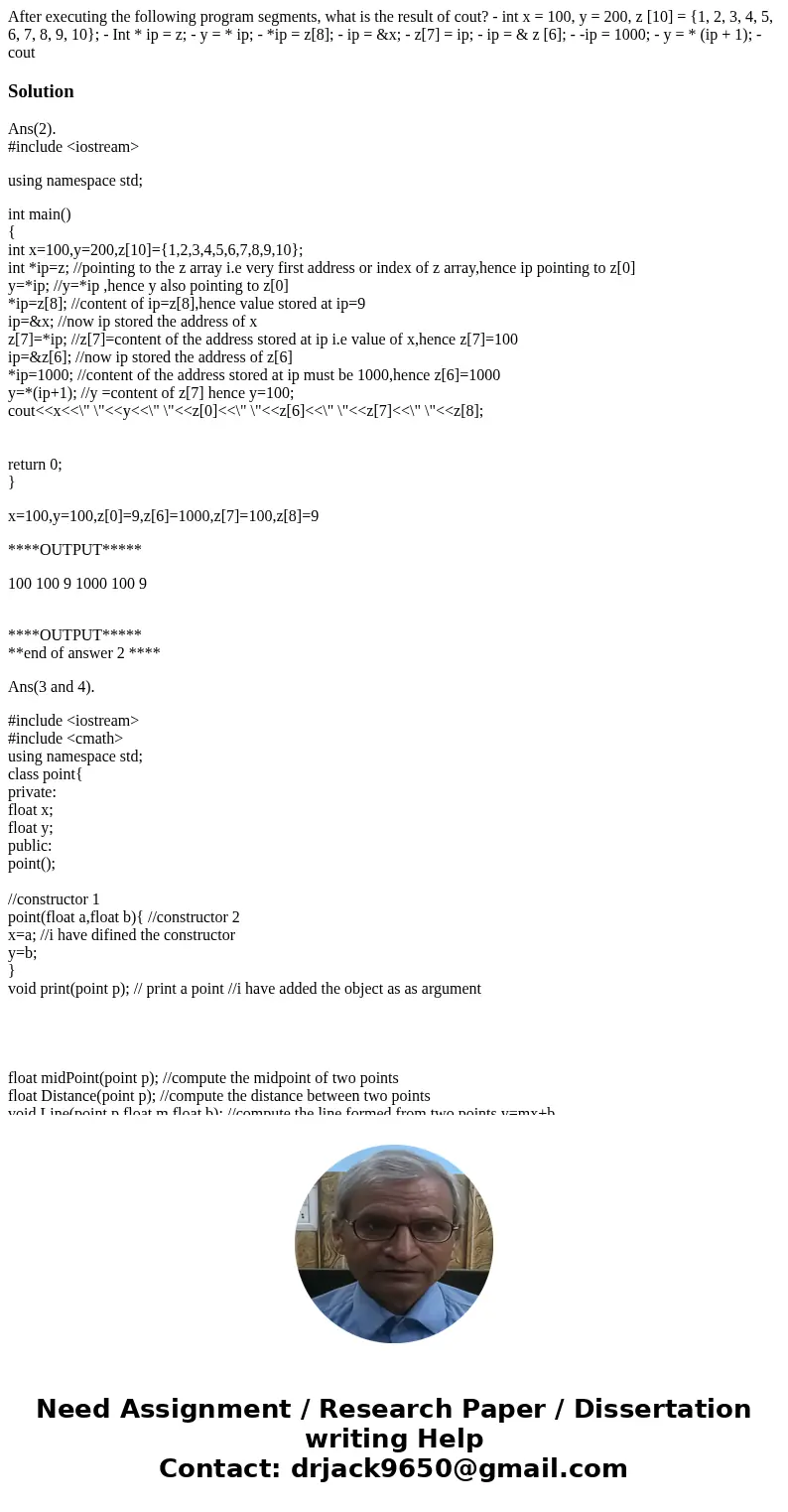  After executing the following program segments, what is the result of cout? - int x = 100, y = 200, z [10] = {1, 2, 3, 4, 5, 6, 7, 8, 9, 10}; - Int * ip = z; -