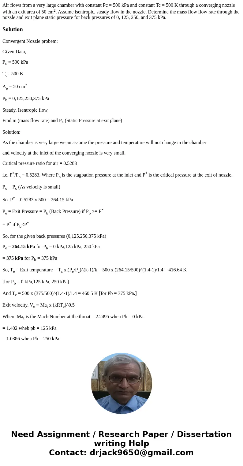 Air flows from a very large chamber with constant Pc = 500 kPa and constant Tc = 500 K through a converging nozzle with an exit area of 50 cm2. Assume isentropi Air flows from a very large chamber with constant Pc = 500 kPa and constant Tc = 500 K through a converging nozzle with an exit area of 50 cm2. Assume isentropi