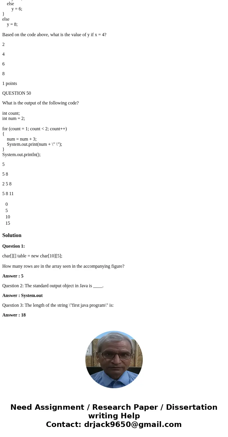 All based on Zybooks = AP Java with zylabs Please answer all questions - no explanation of answers needed QUESTION 1 char[][] table = new char[10][5]; How many 