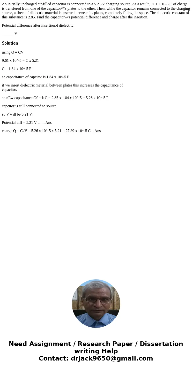 An initially uncharged air-filled capacitor is connected to a 5.21-V charging source. As a result, 9.61 × 10-5 C of charge is transfered from one of the capacit An initially uncharged air-filled capacitor is connected to a 5.21-V charging source. As a result, 9.61 × 10-5 C of charge is transfered from one of the capacit