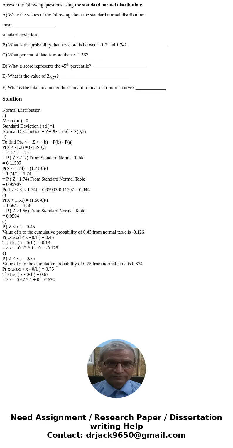 Answer the following questions using the standard normal distribution: A) Write the values of the following about the standard normal distribution: mean _______ Answer the following questions using the standard normal distribution: A) Write the values of the following about the standard normal distribution: mean _______