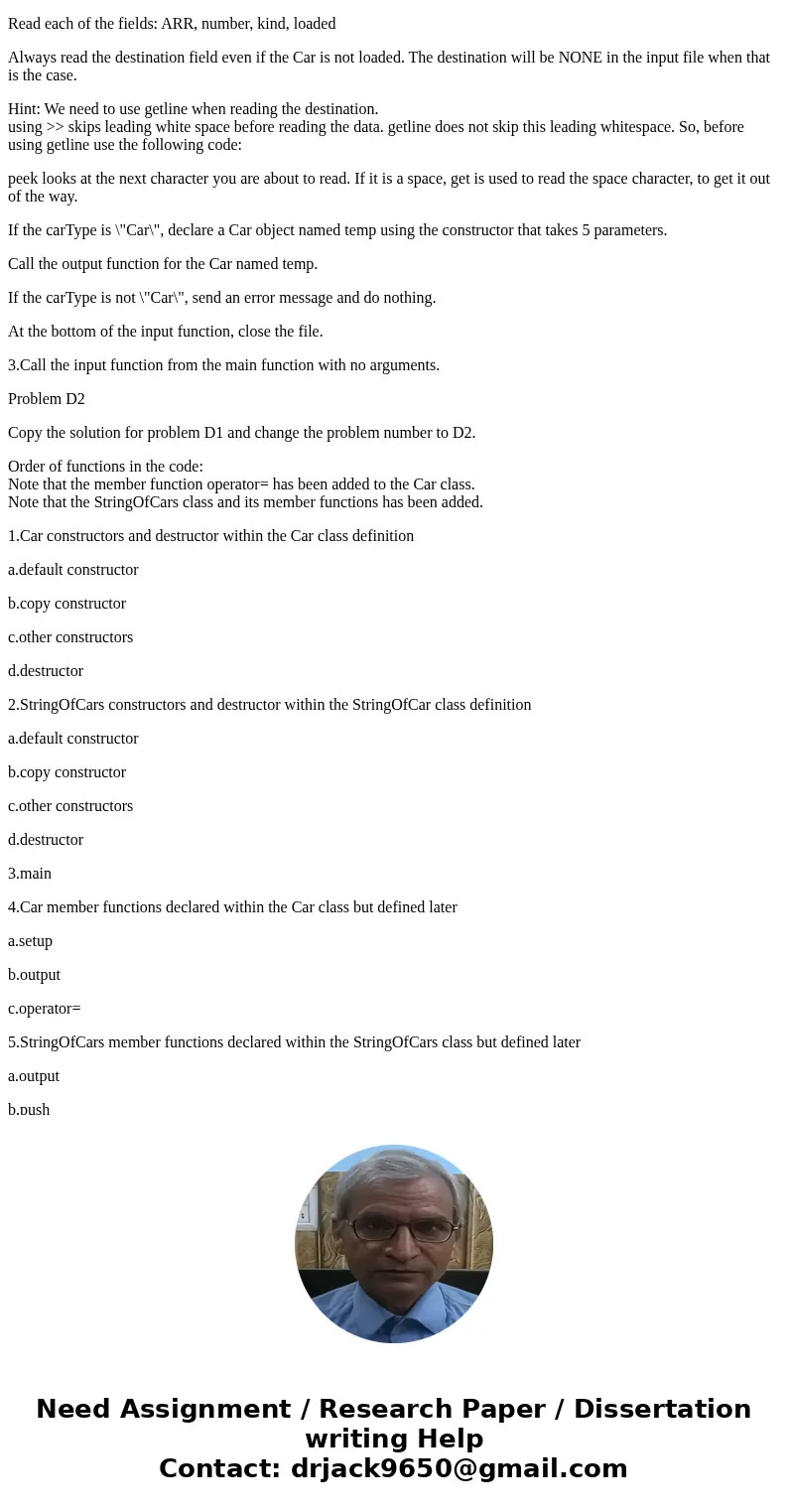 Assignment D In Problem D1 we will use a file to contain the data which we will read into the program. In Problem D2 we will build a StringOfCar class which wi  Assignment D In Problem D1 we will use a file to contain the data which we will read into the program. In Problem D2 we will build a StringOfCar class which wi