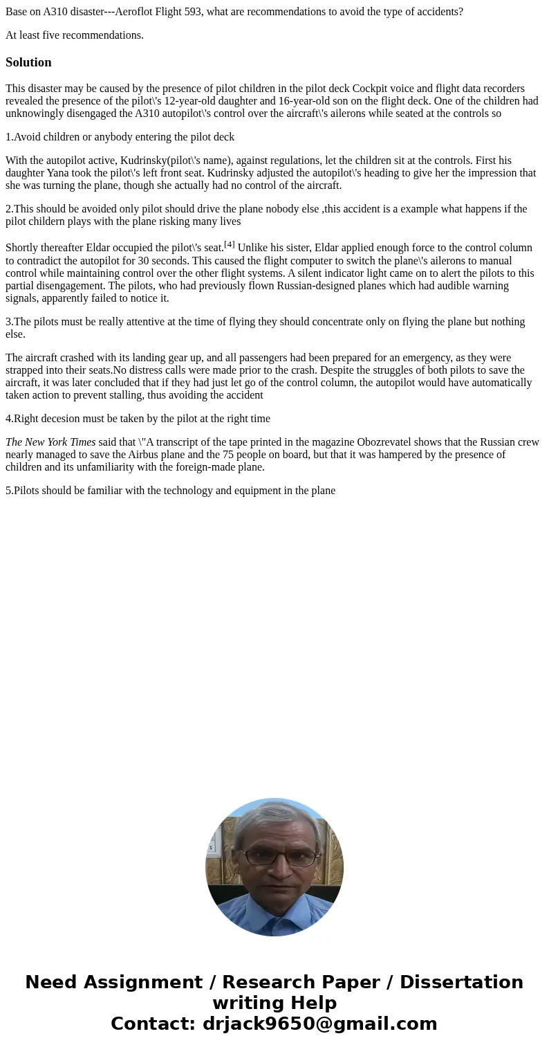 Base on A310 disaster---Aeroflot Flight 593, what are recommendations to avoid the type of accidents? At least five recommendations.SolutionThis disaster may be Base on A310 disaster---Aeroflot Flight 593, what are recommendations to avoid the type of accidents? At least five recommendations.SolutionThis disaster may be