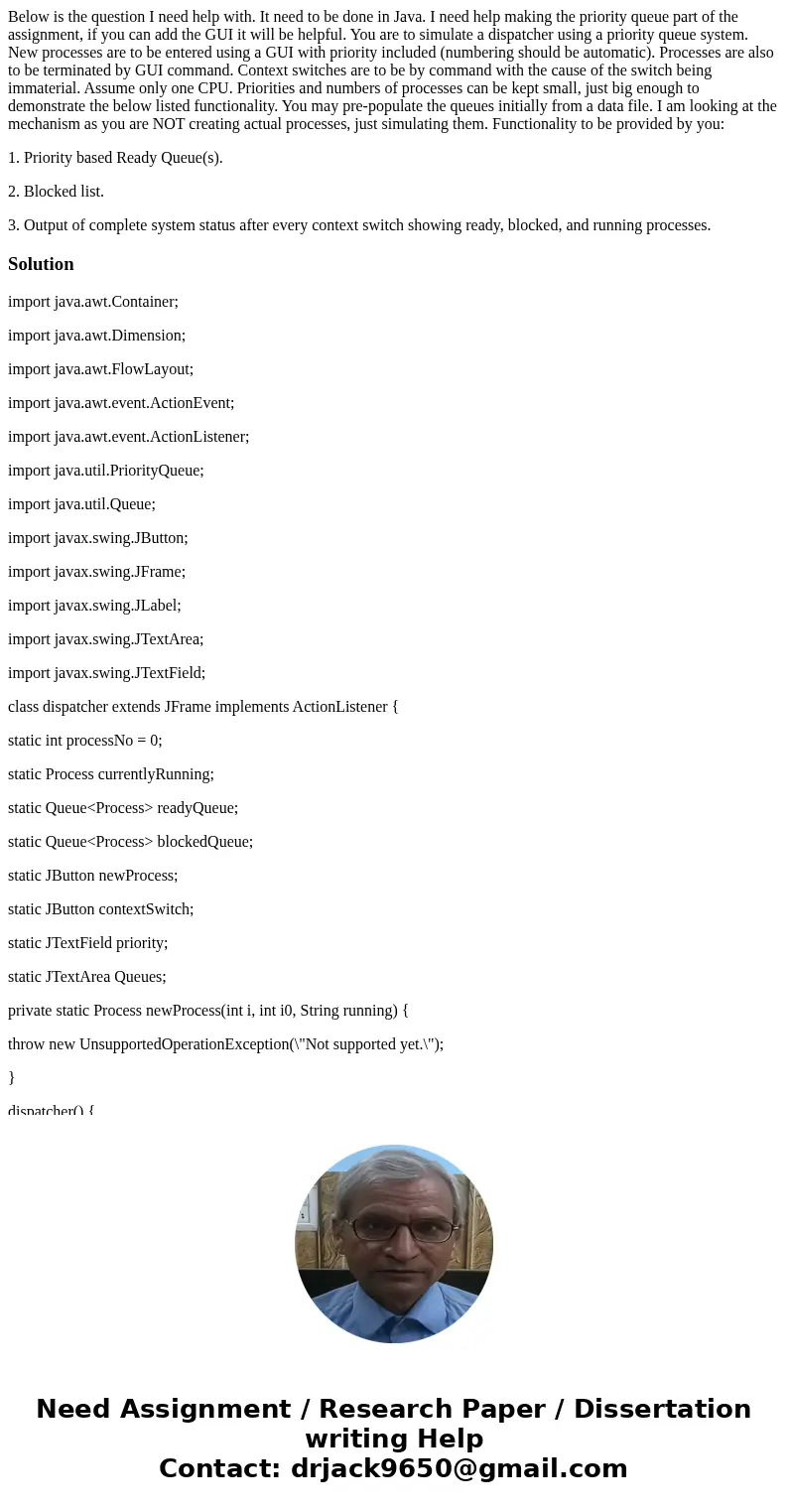 Below is the question I need help with. It need to be done in Java. I need help making the priority queue part of the assignment, if you can add the GUI it will Below is the question I need help with. It need to be done in Java. I need help making the priority queue part of the assignment, if you can add the GUI it will