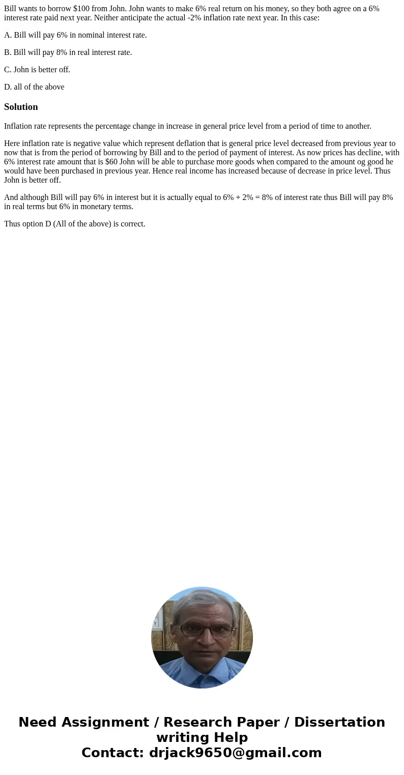 Bill wants to borrow $100 from John. John wants to make 6% real return on his money, so they both agree on a 6% interest rate paid next year. Neither anticipate Bill wants to borrow $100 from John. John wants to make 6% real return on his money, so they both agree on a 6% interest rate paid next year. Neither anticipate