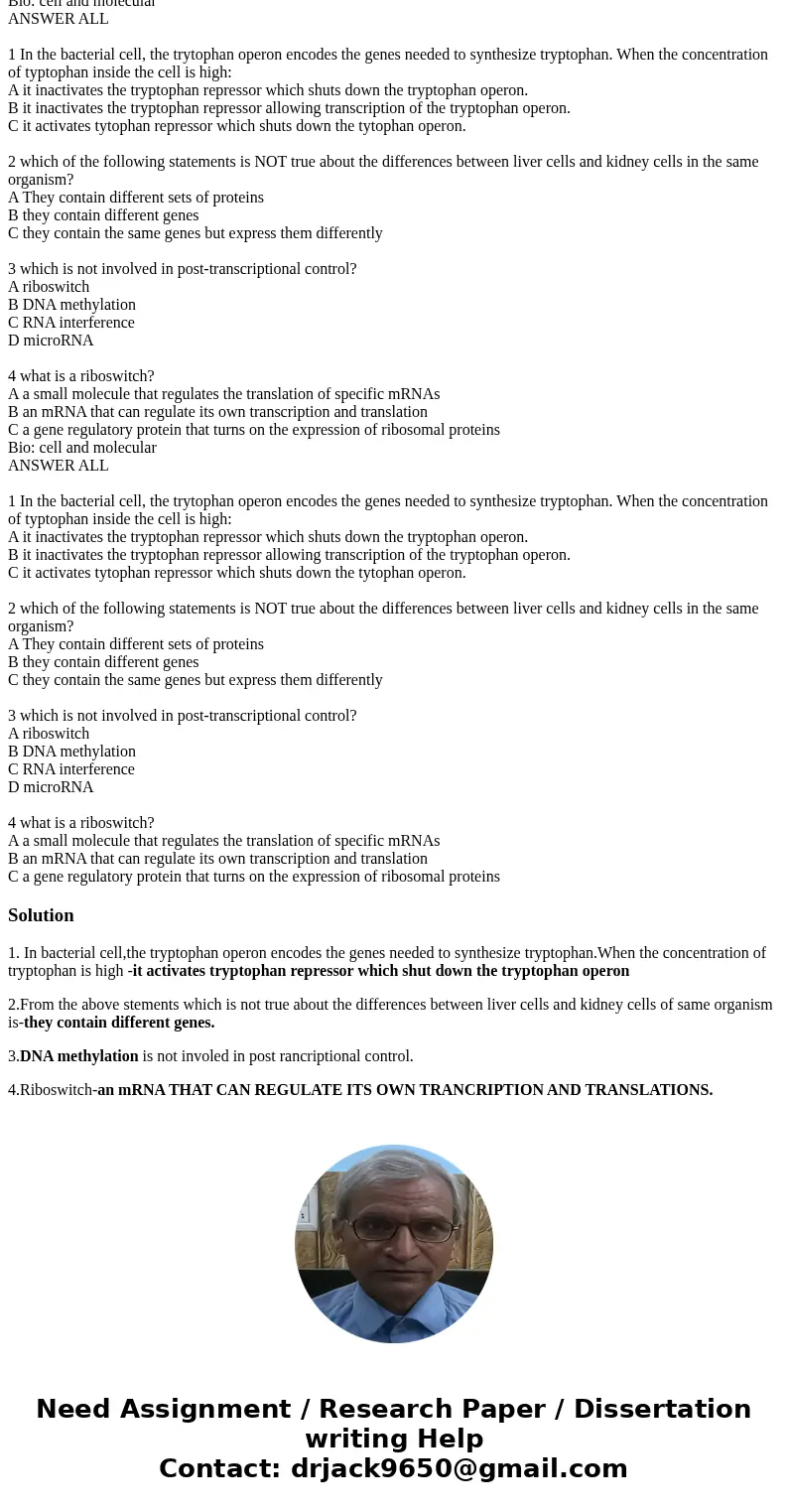 Bio: cell and molecular ANSWER ALL 1 In the bacterial cell, the trytophan operon encodes the genes needed to synthesize tryptophan. When the concentration of t  Bio: cell and molecular ANSWER ALL 1 In the bacterial cell, the trytophan operon encodes the genes needed to synthesize tryptophan. When the concentration of t
