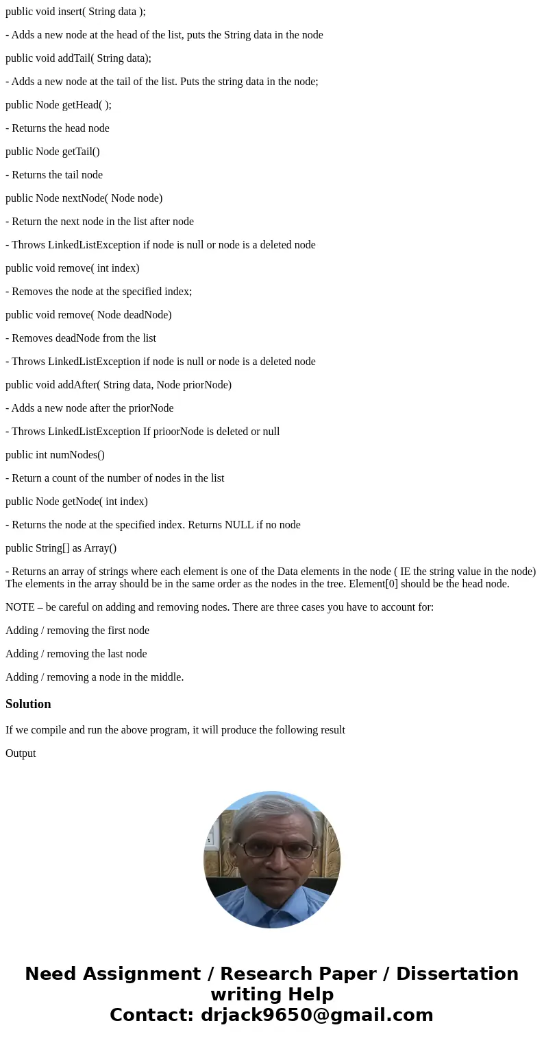Build a Linked List class Data Node head = null; //the start of the linked list Node tail = null; // The tail of the linked list. -Use no other instance variabl Build a Linked List class Data Node head = null; //the start of the linked list Node tail = null; // The tail of the linked list. -Use no other instance variabl