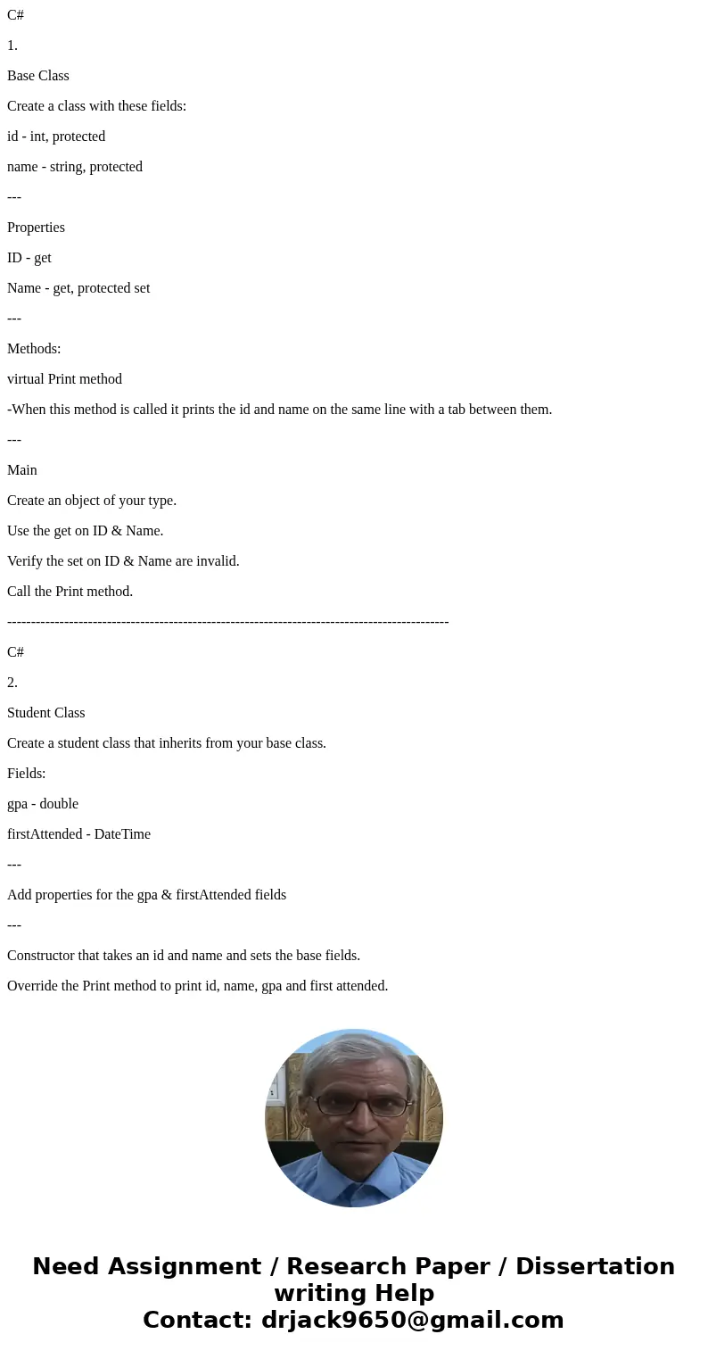 C# 1. Base Class Create a class with these fields: id - int, protected name - string, protected --- Properties ID - get Name - get, protected set --- Methods: v C# 1. Base Class Create a class with these fields: id - int, protected name - string, protected --- Properties ID - get Name - get, protected set --- Methods: v