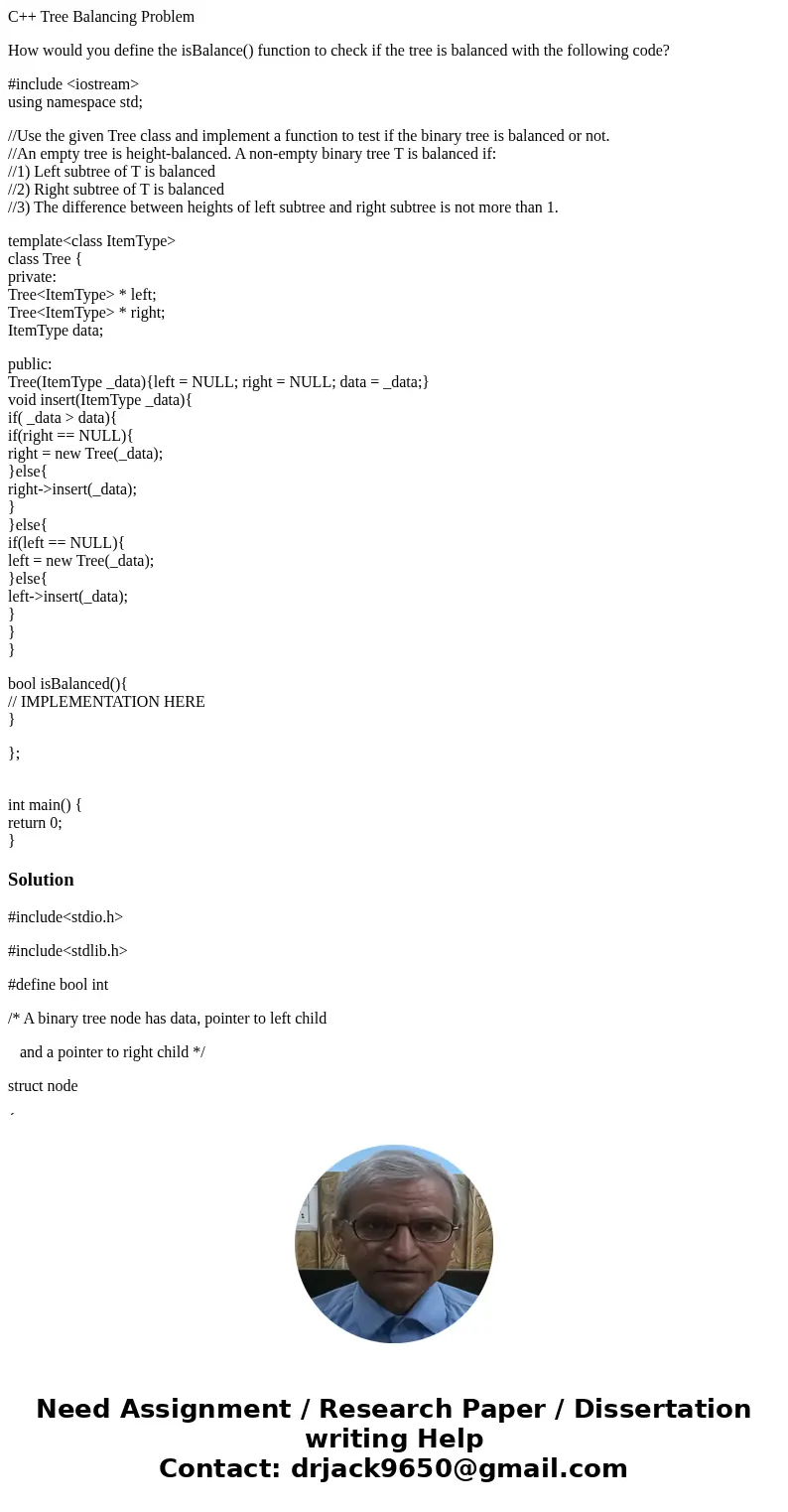 C++ Tree Balancing Problem How would you define the isBalance() function to check if the tree is balanced with the following code? #include <iostream> usi C++ Tree Balancing Problem How would you define the isBalance() function to check if the tree is balanced with the following code? #include <iostream> usi