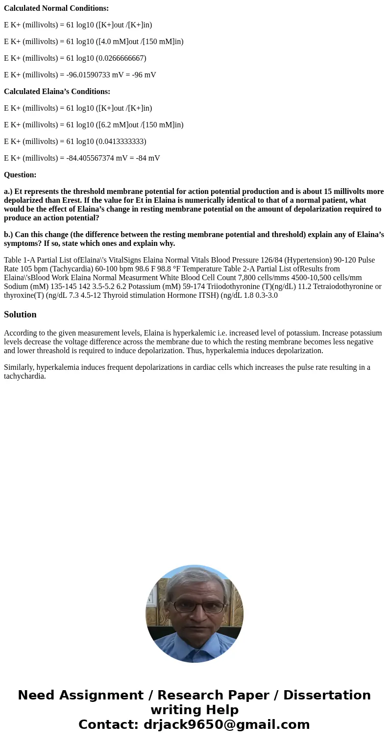 Calculated Normal Conditions: E K+ (millivolts) = 61 log10 ([K+]out /[K+]in) E K+ (millivolts) = 61 log10 ([4.0 mM]out /[150 mM]in) E K+ (millivolts) = 61 log10
