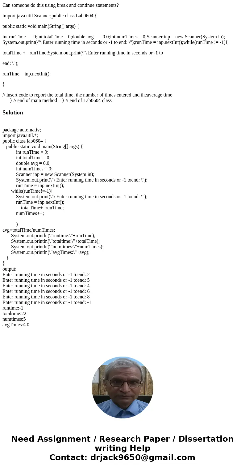 Can someone do this using break and continue statements? import java.util.Scanner;public class Lab0604 { public static void main(String[] args) { int runTime = 