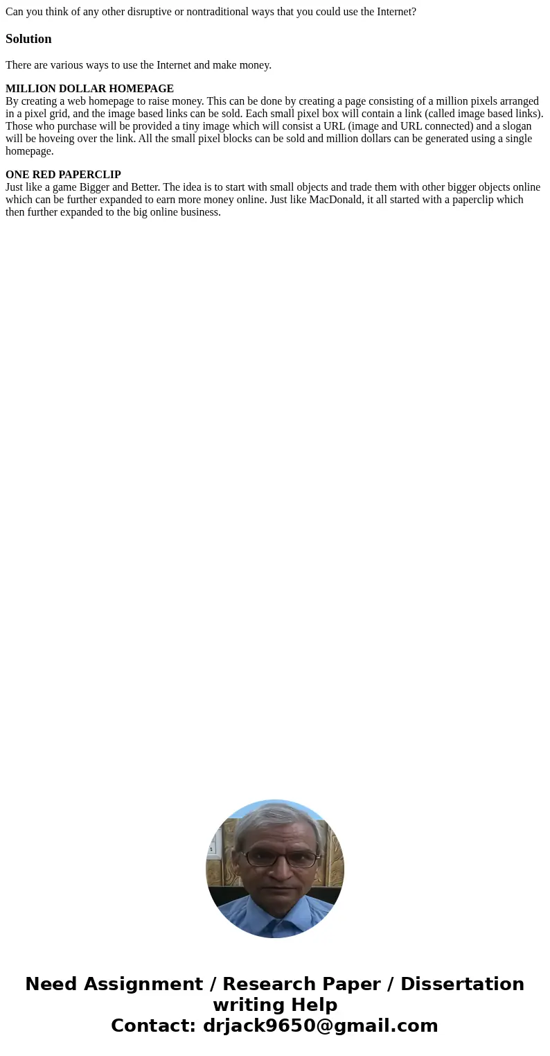 Can you think of any other disruptive or nontraditional ways that you could use the Internet?SolutionThere are various ways to use the Internet and make money.  Can you think of any other disruptive or nontraditional ways that you could use the Internet?SolutionThere are various ways to use the Internet and make money.