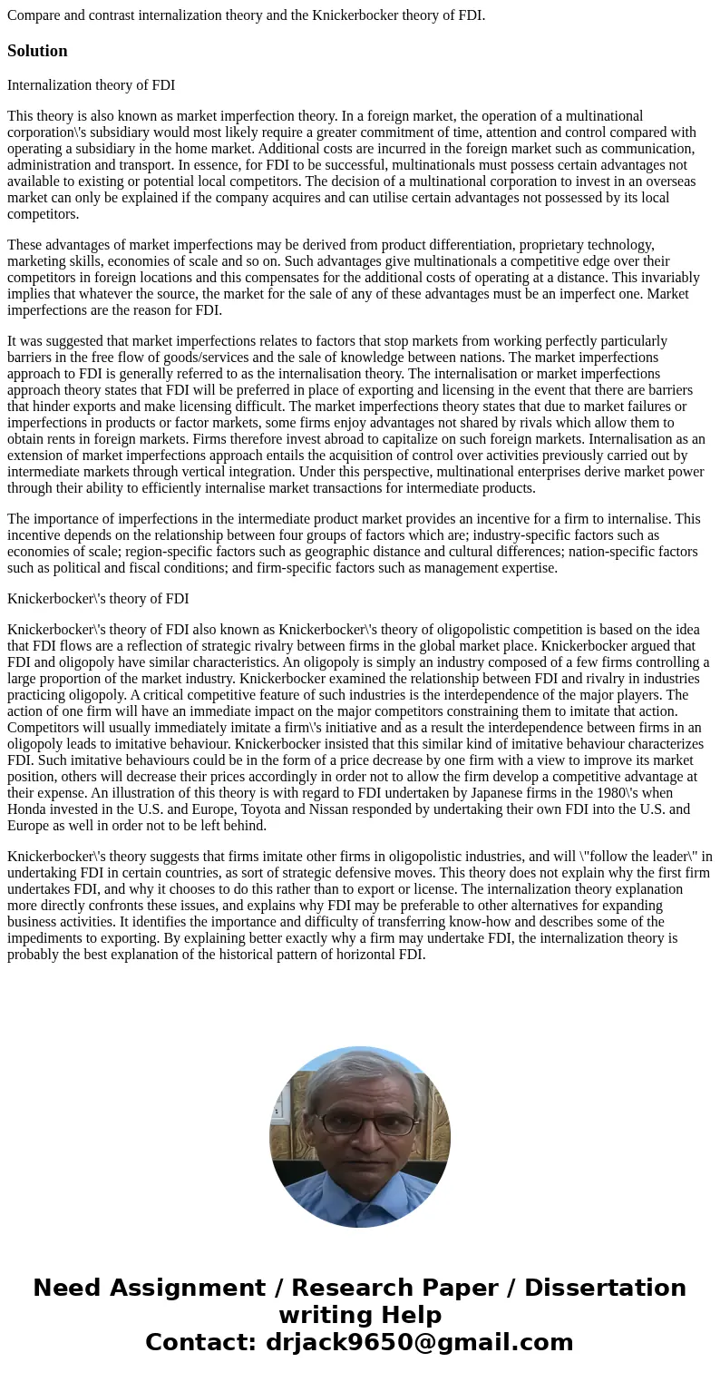 Compare and contrast internalization theory and the Knickerbocker theory of FDI.SolutionInternalization theory of FDI This theory is also known as market imperf Compare and contrast internalization theory and the Knickerbocker theory of FDI.SolutionInternalization theory of FDI This theory is also known as market imperf