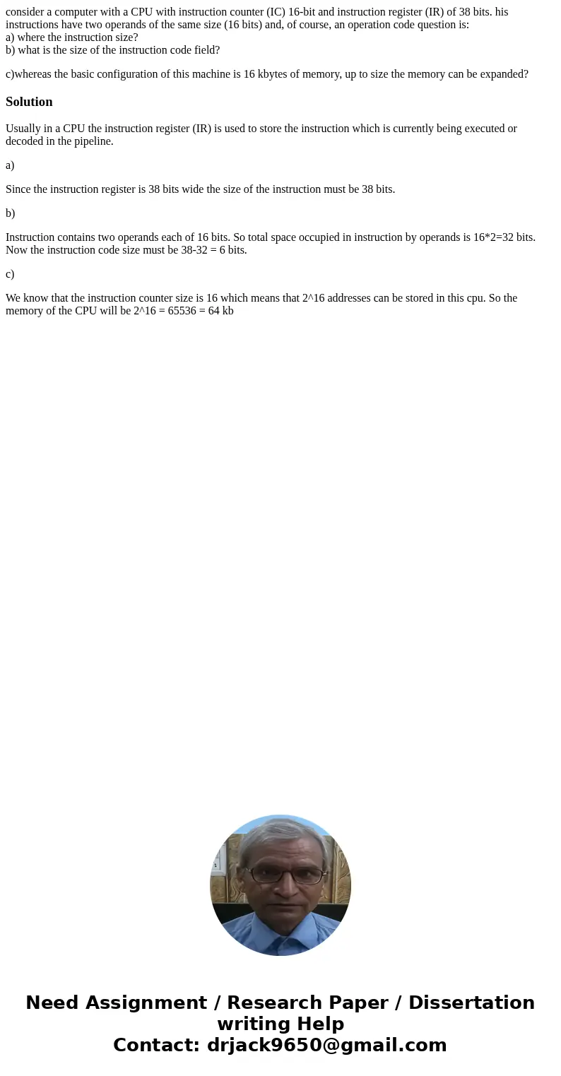 consider a computer with a CPU with instruction counter (IC) 16-bit and instruction register (IR) of 38 bits. his instructions have two operands of the same siz consider a computer with a CPU with instruction counter (IC) 16-bit and instruction register (IR) of 38 bits. his instructions have two operands of the same siz