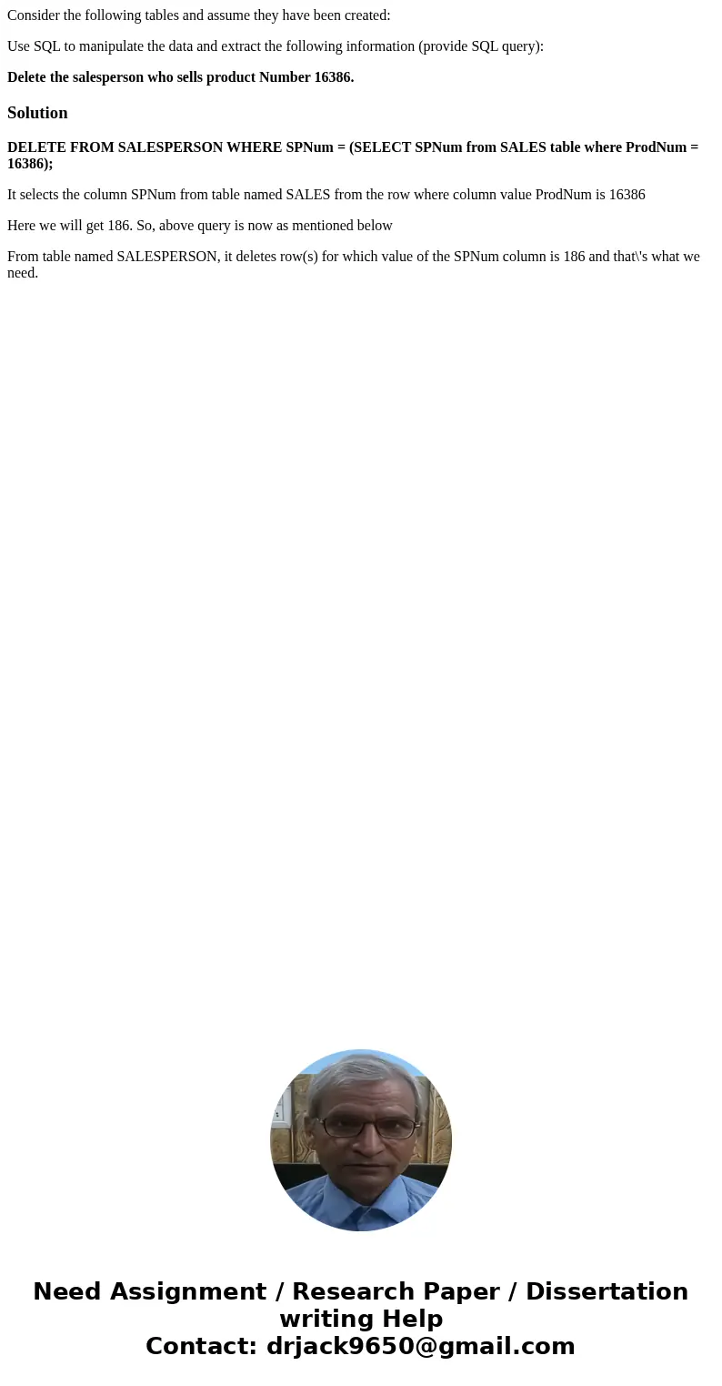 Consider the following tables and assume they have been created: Use SQL to manipulate the data and extract the following information (provide SQL query): Delet Consider the following tables and assume they have been created: Use SQL to manipulate the data and extract the following information (provide SQL query): Delet
