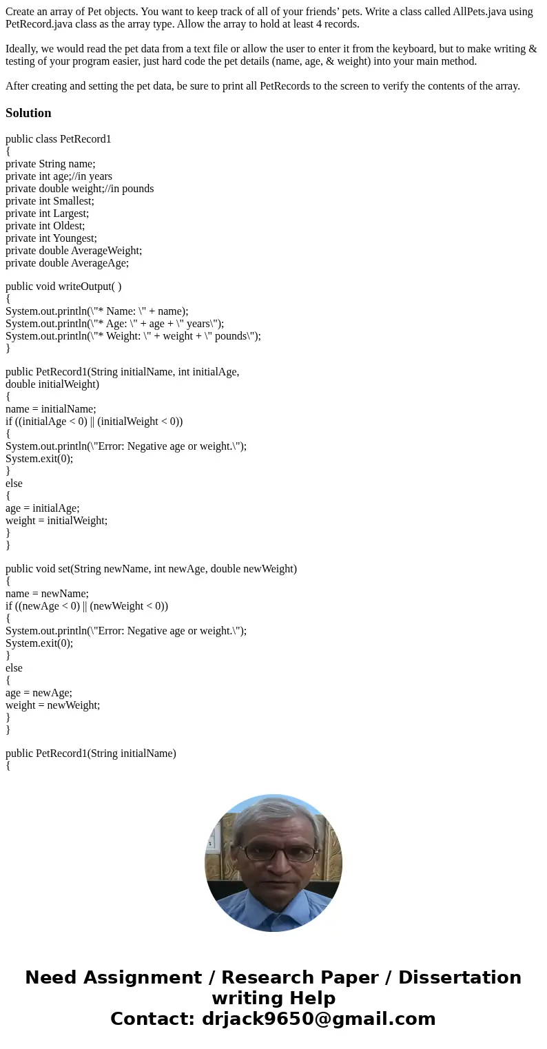 Create an array of Pet objects. You want to keep track of all of your friends’ pets. Write a class called AllPets.java using PetRecord.java class as the array t Create an array of Pet objects. You want to keep track of all of your friends’ pets. Write a class called AllPets.java using PetRecord.java class as the array t