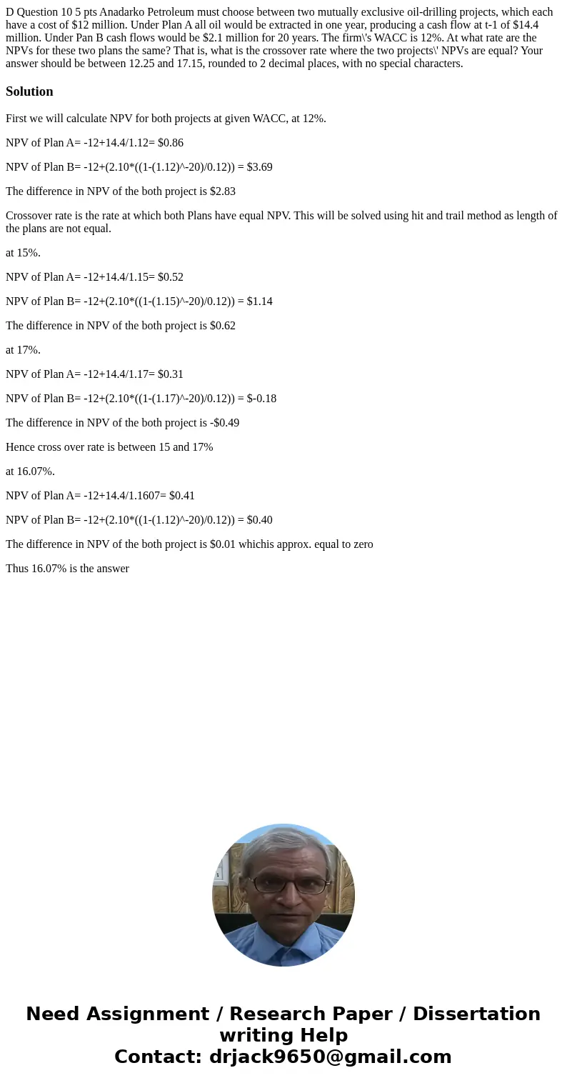 D Question 10 5 pts Anadarko Petroleum must choose between two mutually exclusive oil-drilling projects, which each have a cost of $12 million. Under Plan A al  D Question 10 5 pts Anadarko Petroleum must choose between two mutually exclusive oil-drilling projects, which each have a cost of $12 million. Under Plan A al