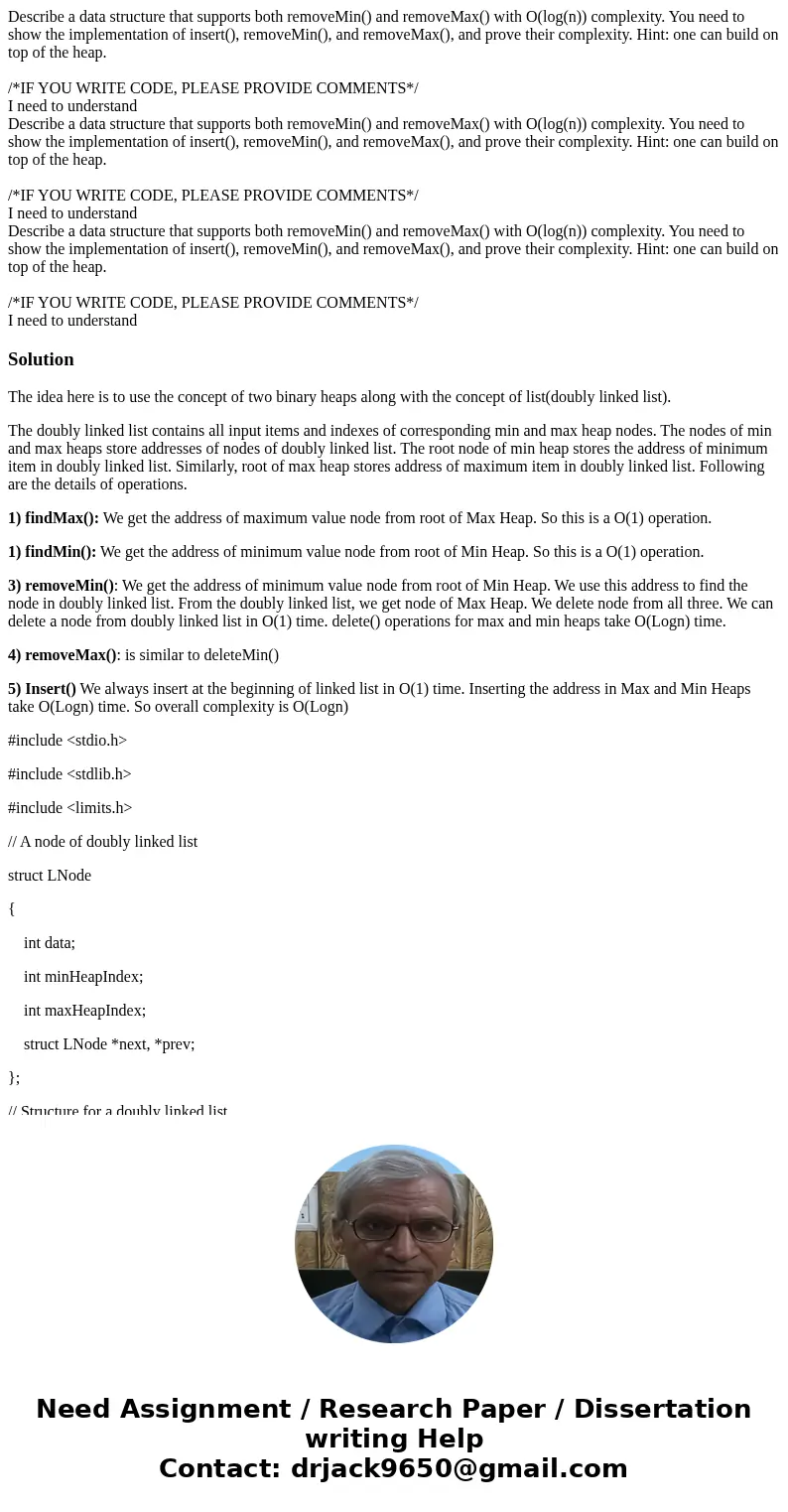 Describe a data structure that supports both removeMin() and removeMax() with O(log(n)) complexity. You need to show the implementation of insert(), removeMin(  Describe a data structure that supports both removeMin() and removeMax() with O(log(n)) complexity. You need to show the implementation of insert(), removeMin(