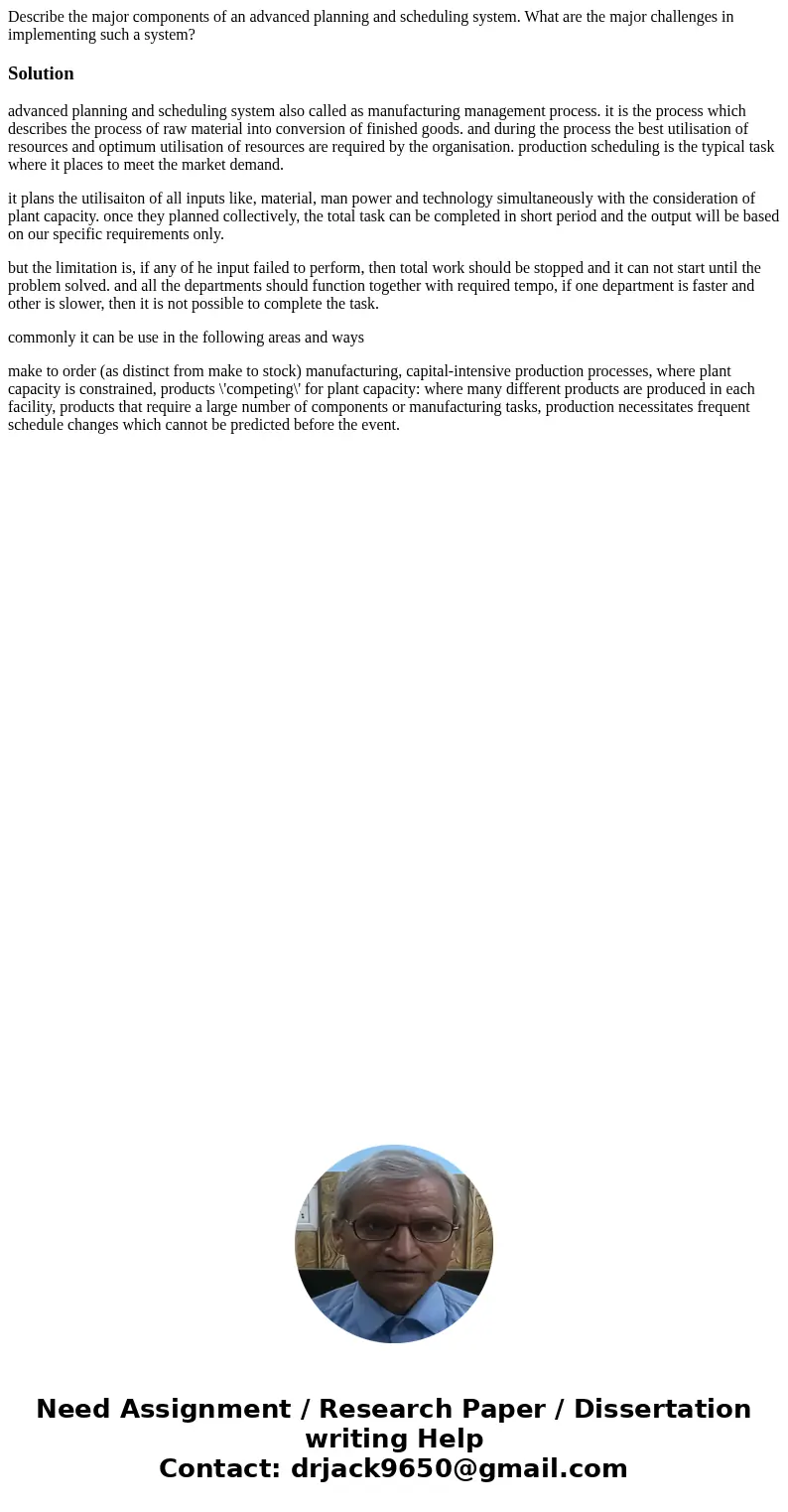 Describe the major components of an advanced planning and scheduling system. What are the major challenges in implementing such a system?Solutionadvanced planni Describe the major components of an advanced planning and scheduling system. What are the major challenges in implementing such a system?Solutionadvanced planni