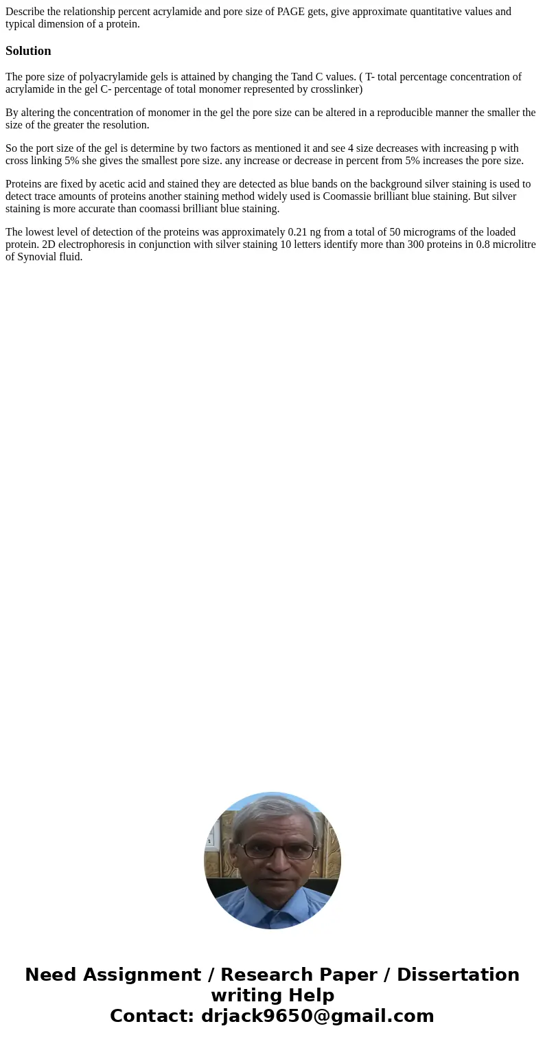 Describe the relationship percent acrylamide and pore size of PAGE gets, give approximate quantitative values and typical dimension of a protein. SolutionThe p  Describe the relationship percent acrylamide and pore size of PAGE gets, give approximate quantitative values and typical dimension of a protein. SolutionThe p