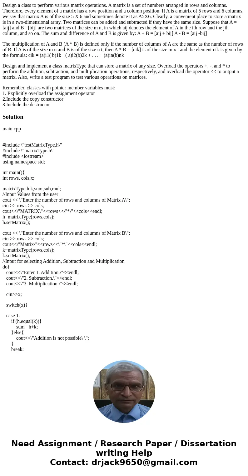 Design a class to perform various matrix operations. A matrix is a set of numbers arranged in rows and columns. Therefore, every element of a matrix has a row p Design a class to perform various matrix operations. A matrix is a set of numbers arranged in rows and columns. Therefore, every element of a matrix has a row p