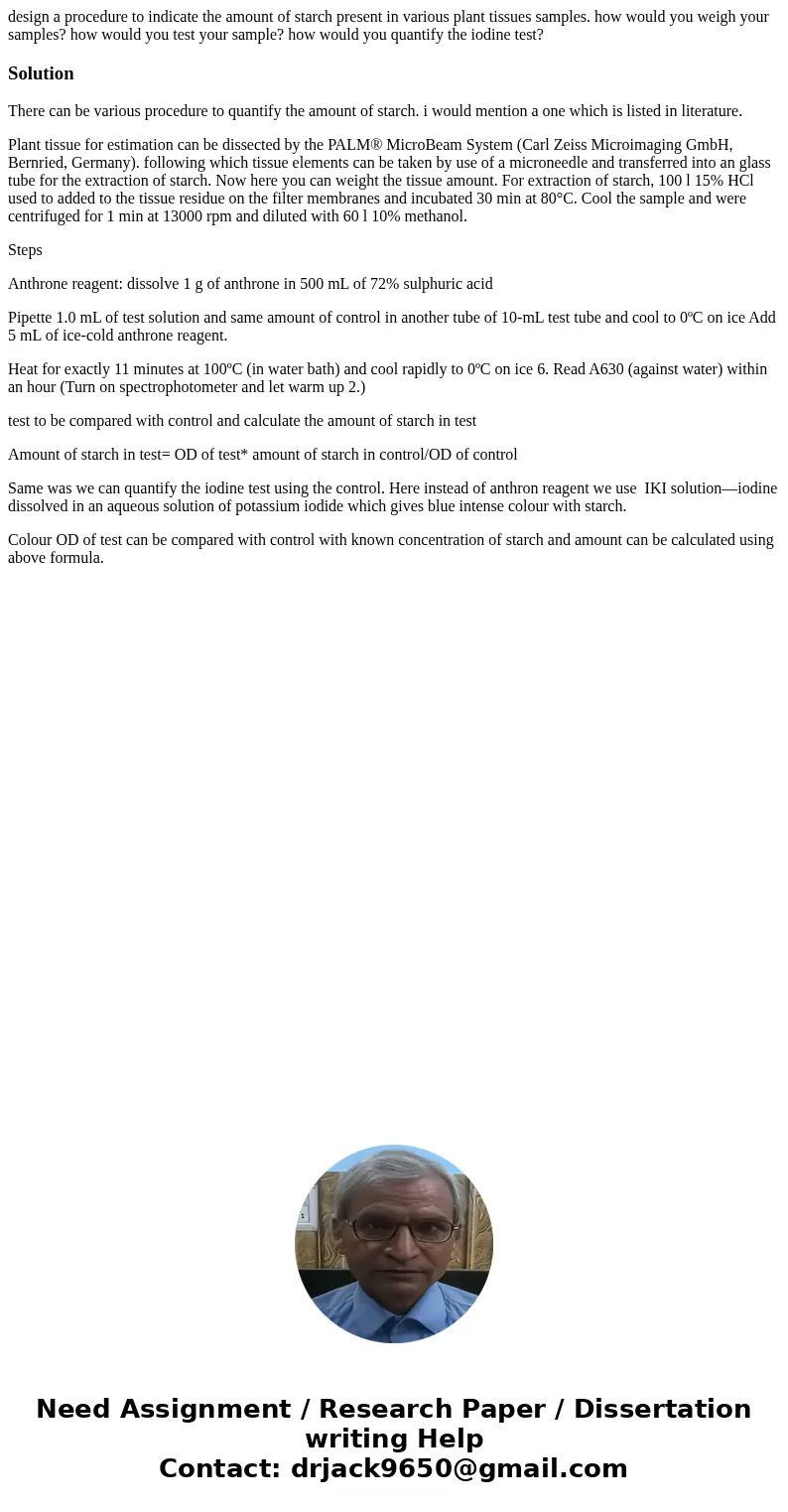 design a procedure to indicate the amount of starch present in various plant tissues samples. how would you weigh your samples? how would you test your sample?  design a procedure to indicate the amount of starch present in various plant tissues samples. how would you weigh your samples? how would you test your sample?